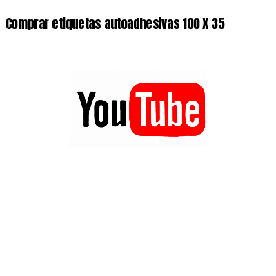 Comprar etiquetas autoadhesivas 100 X 35