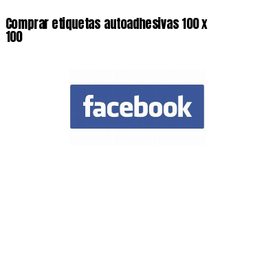 Comprar etiquetas autoadhesivas 100 x 100