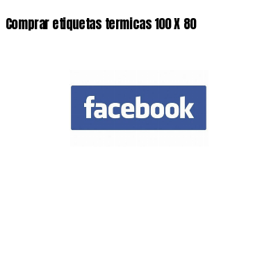 Comprar etiquetas termicas 100 X 80