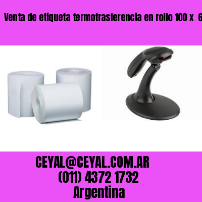 Venta de etiqueta termotrasferencia en rollo 100 x  60