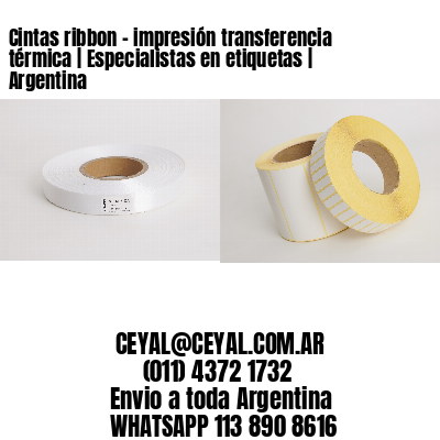 Cintas ribbon - impresión transferencia térmica | Especialistas en etiquetas | Argentina