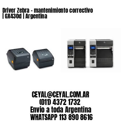 Driver Zebra - mantenimiento correctivo | GX430d | Argentina