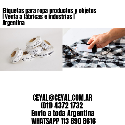 Etiquetas para ropa productos y objetos | Venta a fábricas e industrias | Argentina