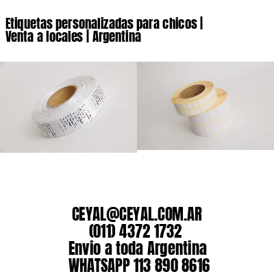 Etiquetas personalizadas para chicos | Venta a locales | Argentina