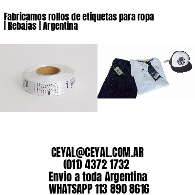 Fabricamos rollos de etiquetas para ropa | Rebajas | Argentina