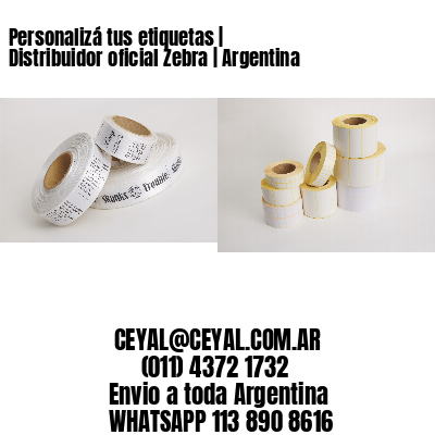 Personalizá tus etiquetas | Distribuidor oficial Zebra | Argentina