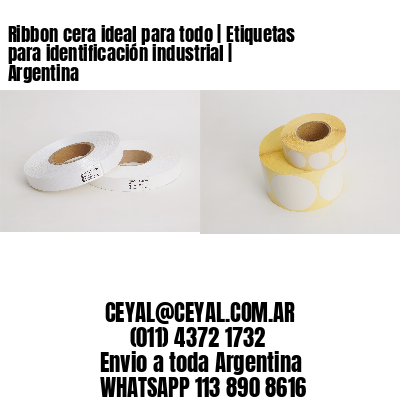 Ribbon cera ideal para todo | Etiquetas para identificación industrial | Argentina