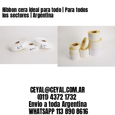 Ribbon cera ideal para todo | Para todos los sectores | Argentina