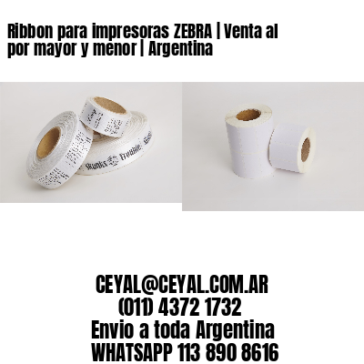 Ribbon para impresoras ZEBRA | Venta al por mayor y menor | Argentina