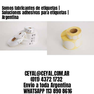 Somos fabricantes de etiquetas | Soluciones adhesivas para etiquetas | Argentina