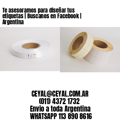 Te asesoramos para diseñar tus etiquetas | Buscanos en Facebook | Argentina