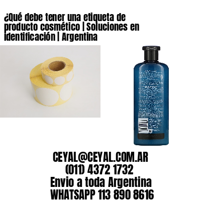 ¿Qué debe tener una etiqueta de producto cosmético | Soluciones en identificación | Argentina