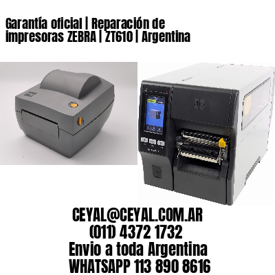 Garantía oficial | Reparación de impresoras ZEBRA | ZT610 | Argentina