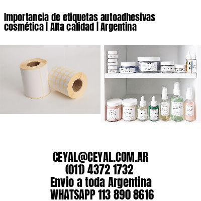 Importancia de etiquetas autoadhesivas cosmética | Alta calidad | Argentina