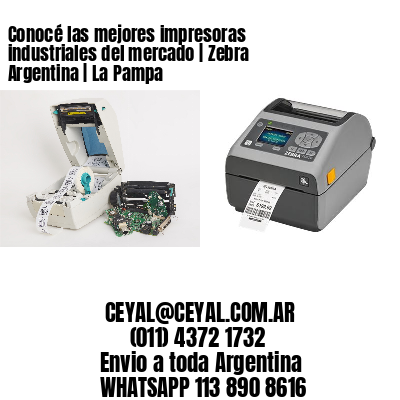Conocé las mejores impresoras industriales del mercado | Zebra Argentina | La Pampa