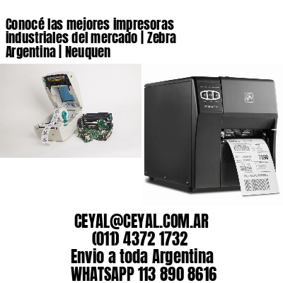 Conocé las mejores impresoras industriales del mercado | Zebra Argentina | Neuquen