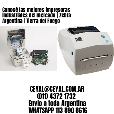 Conocé las mejores impresoras industriales del mercado | Zebra Argentina | Tierra del Fuego