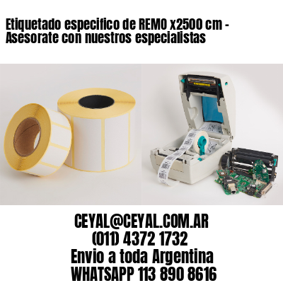 Etiquetado especifico de REMO x2500 cm - Asesorate con nuestros especialistas
