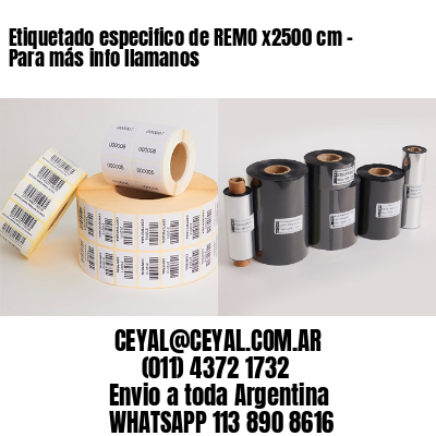 Etiquetado especifico de REMO x2500 cm - Para más info llamanos