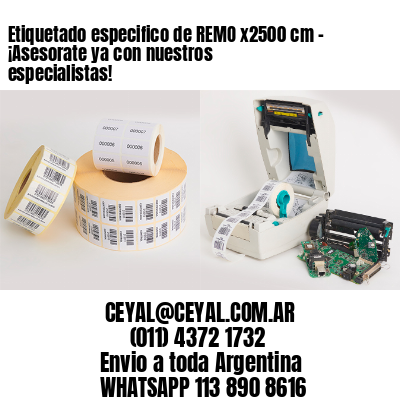 Etiquetado especifico de REMO x2500 cm – ¡Asesorate ya con nuestros especialistas!