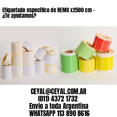 Etiquetado especifico de REMO x2500 cm – ¿Te ayudamos?
