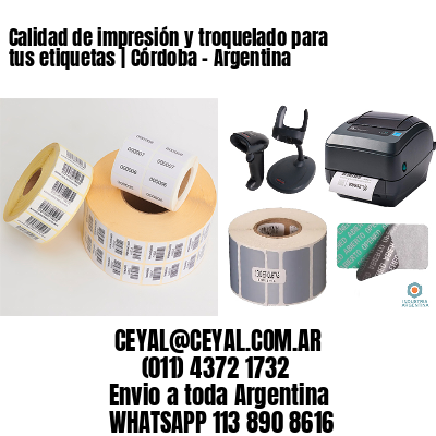 Calidad de impresión y troquelado para tus etiquetas | Córdoba - Argentina