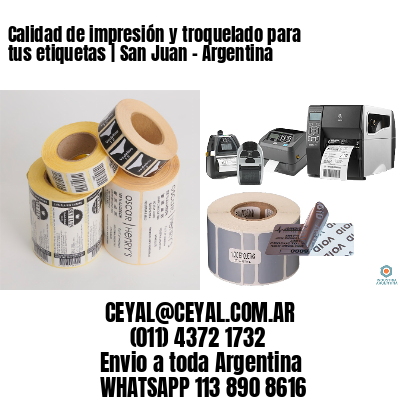 Calidad de impresión y troquelado para tus etiquetas | San Juan - Argentina