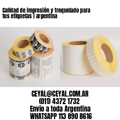 Calidad de impresión y troquelado para tus etiquetas | argentina