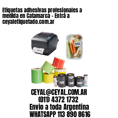Etiquetas adhesivas profesionales a medida en Catamarca - Entrá a ceyaletiquetado.com.ar