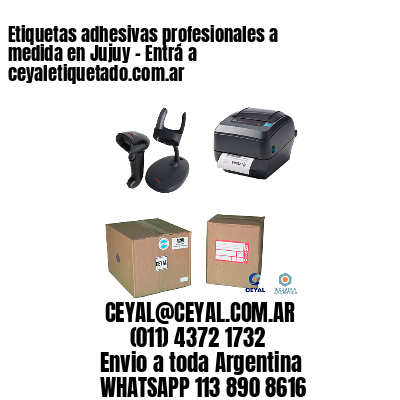 Etiquetas adhesivas profesionales a medida en Jujuy – Entrá a ceyaletiquetado.com.ar