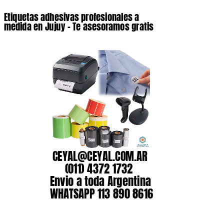 Etiquetas adhesivas profesionales a medida en Jujuy - Te asesoramos gratis