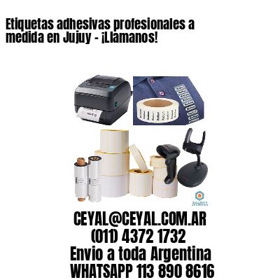 Etiquetas adhesivas profesionales a medida en Jujuy - ¡Llamanos!