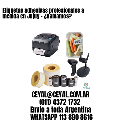 Etiquetas adhesivas profesionales a medida en Jujuy - ¿Hablamos?