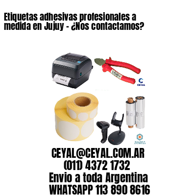Etiquetas adhesivas profesionales a medida en Jujuy – ¿Nos contactamos?