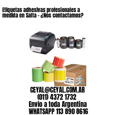 Etiquetas adhesivas profesionales a medida en Salta - ¿Nos contactamos?