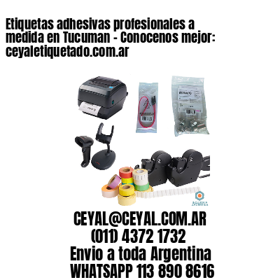 Etiquetas adhesivas profesionales a medida en Tucuman – Conocenos mejor: ceyaletiquetado.com.ar