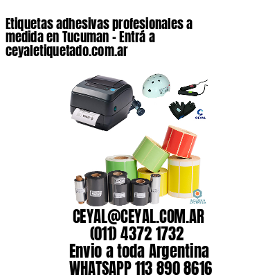 Etiquetas adhesivas profesionales a medida en Tucuman - Entrá a ceyaletiquetado.com.ar