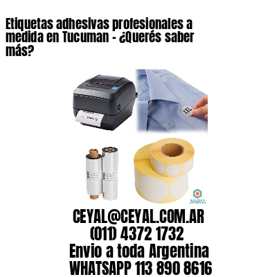 Etiquetas adhesivas profesionales a medida en Tucuman – ¿Querés saber más?