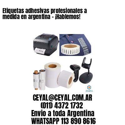 Etiquetas adhesivas profesionales a medida en argentina - ¡Hablemos!