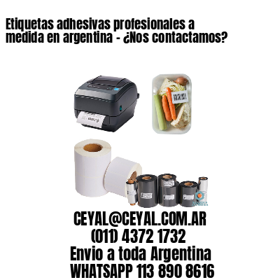 Etiquetas adhesivas profesionales a medida en argentina – ¿Nos contactamos?