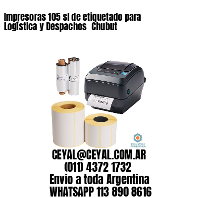 Impresoras 105 sl de etiquetado para Logística y Despachos 	Chubut