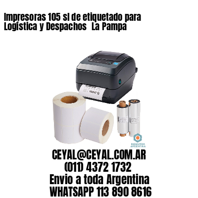 Impresoras 105 sl de etiquetado para Logística y Despachos 	La Pampa