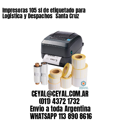 Impresoras 105 sl de etiquetado para Logística y Despachos 	Santa Cruz