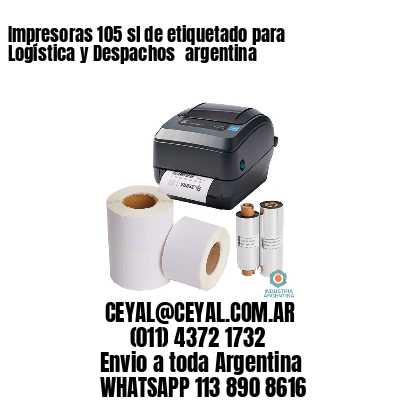 Impresoras 105 sl de etiquetado para Logística y Despachos 	argentina