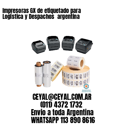 Impresoras GX de etiquetado para Logística y Despachos 	argentina