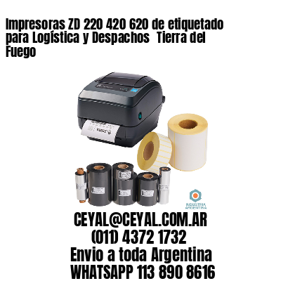 Impresoras ZD 220 420 620 de etiquetado para Logística y Despachos 	Tierra del Fuego