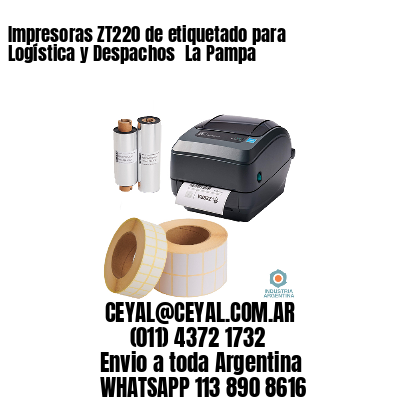Impresoras ZT220 de etiquetado para Logística y Despachos 	La Pampa