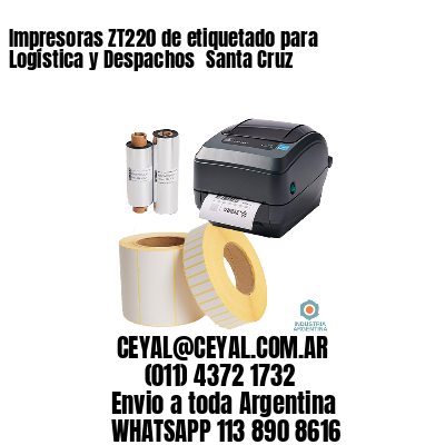 Impresoras ZT220 de etiquetado para Logística y Despachos 	Santa Cruz