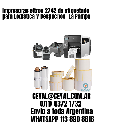 Impresoras eltron 2742 de etiquetado para Logística y Despachos 	La Pampa