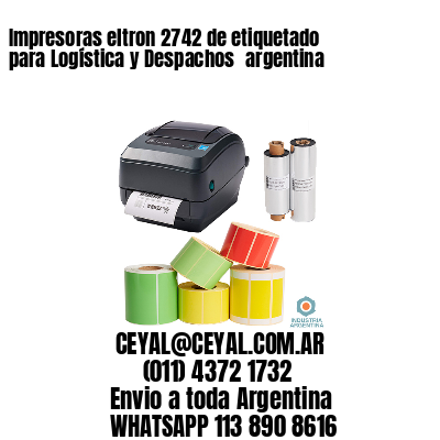 Impresoras eltron 2742 de etiquetado para Logística y Despachos 	argentina